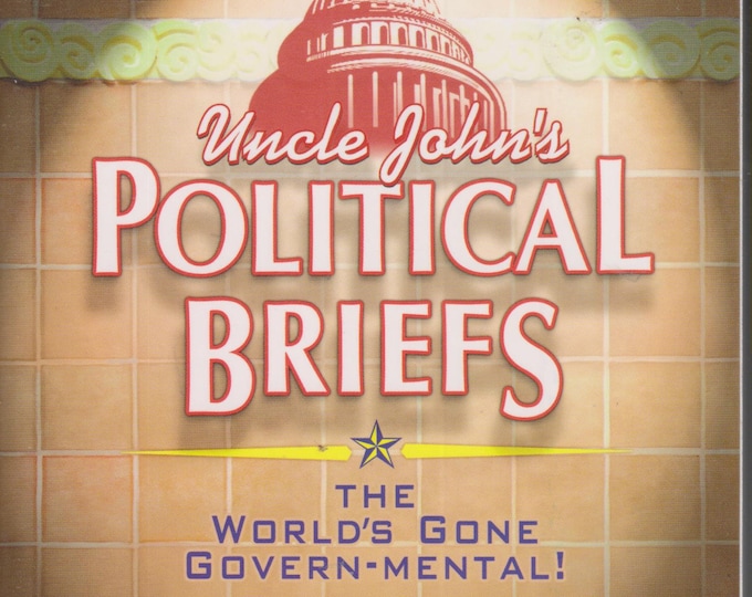 Uncle John's Political Briefs - The World's Gone Govern-mental!  (Softcover: Humor, Politics) 2012