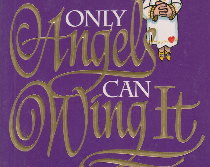 Only Angels Can Wing It The Rest Of Us Have To Practice (Softcover, Self-Help, Inspirational) 1995