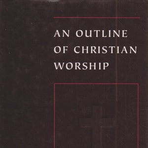 An Outline of Christian Worship by Gordon S Wakefield (Hardcover,  Religion, Christianity)  1998 First Printing