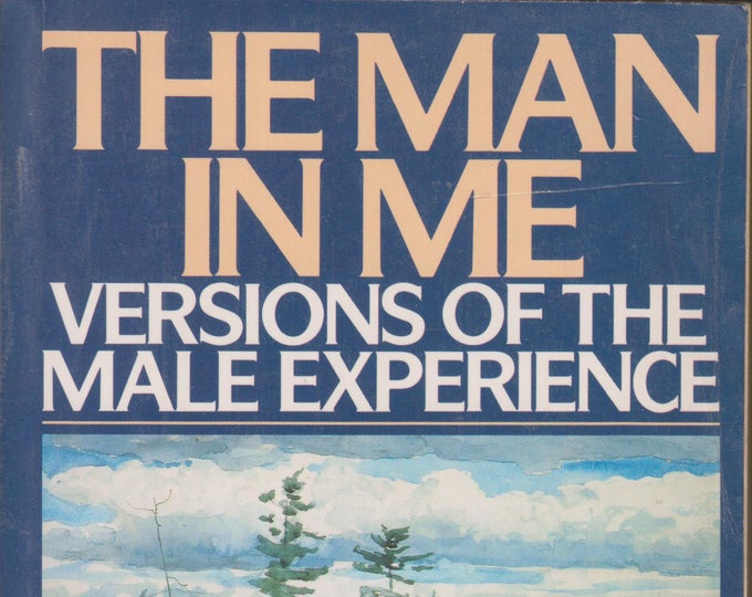 The Man in Me: Versions of the Male Experience (Softcover, Men's Studies) 1992