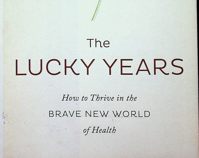 The Lucky Years  - How to Thrive in the Brave New World of Health by David B. Agus  (Hardcover: Health) 2016