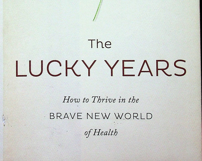 The Lucky Years  - How to Thrive in the Brave New World of Health by David B. Agus  (Hardcover: Health) 2016