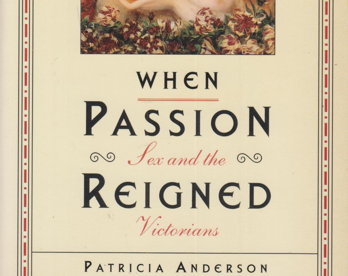 When Passion Reigned - Sex And The Victorians  (Softcover: History, Victorians)  1996