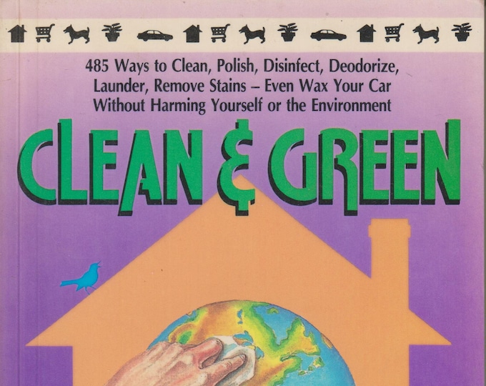 Clean & Green - The Complete Guide to Nontoxic and Environmentally Safe Housekeeping (Softcover, Reference, Health, Ecology) 1990