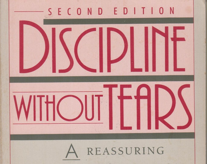 Discipline without Tears - A Reassuring and Practical Guide to Teaching Your Child Positive Behavior (Trade Paperback:  Parenting) 1989