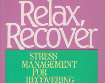 Relax, Recover: Stress Management for Recovering People (Paperback, Self-Help,  Stress Management) 1988