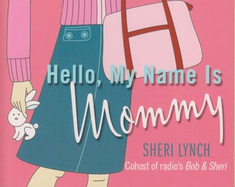 Hello, My Name Is Mommy - Dysfunctional Girl's Guide to Having Baby (Trade Paperback: Parenting)  2004