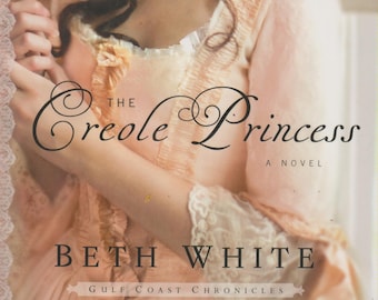 The Creole Princess by Beth White (Gulf Coast Chronicles Book 2) (Softcover, Romance) 2015