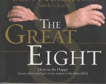 The Great Eight - How to Be Happy (even when you have every reason to be miserable) (Softcover:  Self-Help, Happiness) 2009