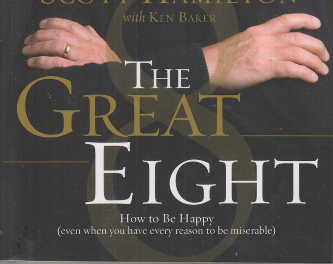 The Great Eight - How to Be Happy (even when you have every reason to be miserable) (Softcover:  Self-Help, Happiness) 2009