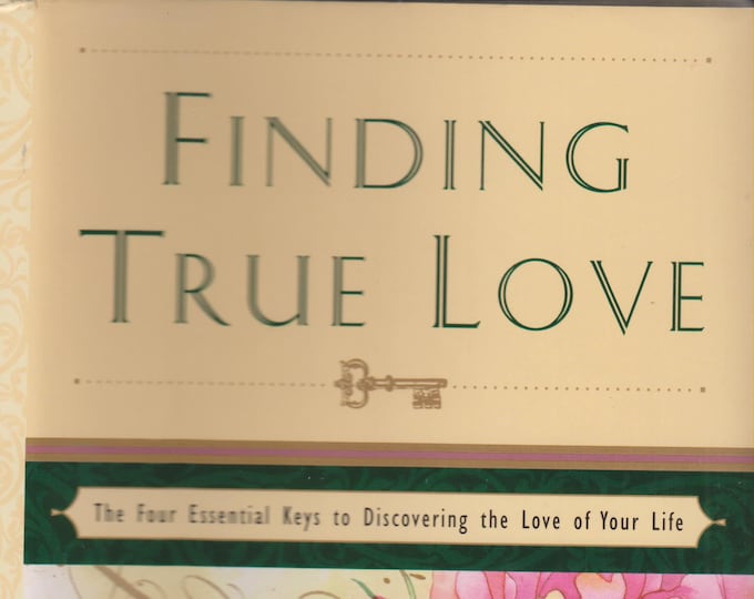 Finding True Love: The Four Essential Keys to Discovering the Love of Your Life (Hardcover, Relationships, Self-Help, Love) 1996