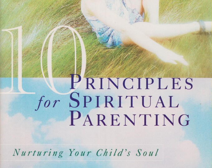 10 Principles for Spiritual Parenting: Nurturing Your Child's Soul  (Softcover,  Spiritual Growth, Parenting) 1998