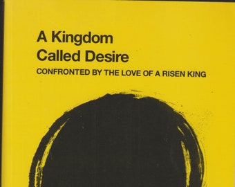 A Kingdom Called Desire - Confronted by the Love of a Risen King  (Trade Paperback:  Inspirational, Christianity, Religion) 2011