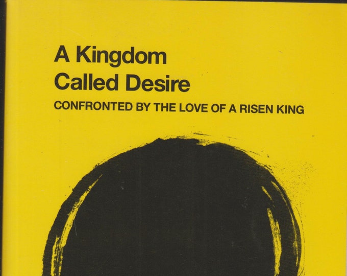 A Kingdom Called Desire - Confronted by the Love of a Risen King  (Softcover:  Inspirational, Christianity, Religion) 2011