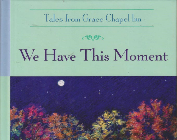 We Have This Moment (Tales from Grace Chapel Inn) (Hardcover: Christian Fiction) 2004