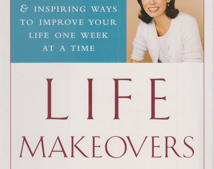 Life Makeovers: 52 Practical & Inspiring Ways To Improve Your Life (Hardcover, Self-Help, Personal Coach) 2000
