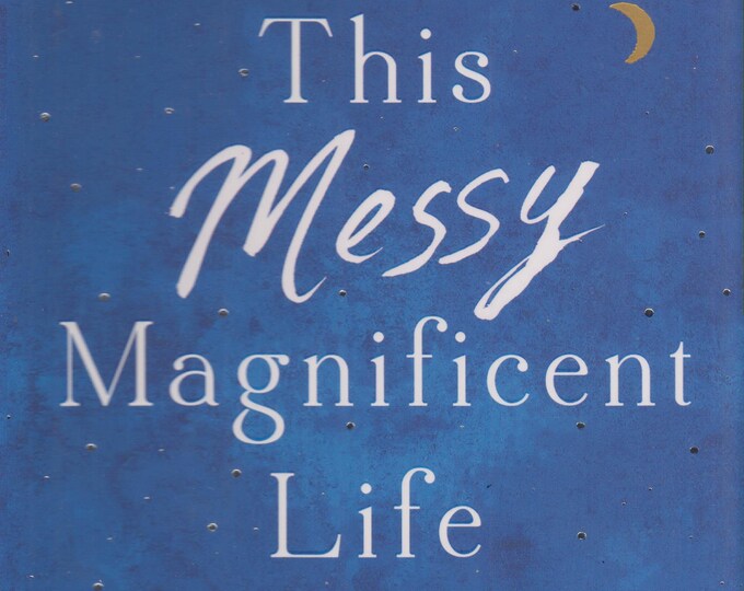 This Messy Magnificent Life - A Field Guide by Geneen Roth  (Hardcover:  Self-Help )  2018 First Edition