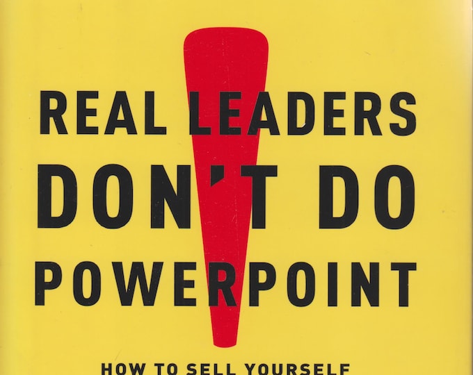 Real Leaders Don't Do Powerpoint - How to Sell Yourself and Your Ideas (Hardcover: Business)  2009