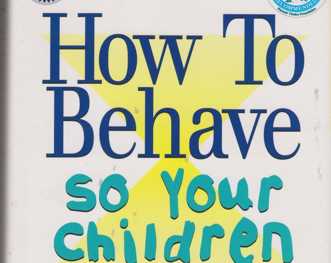 How to Behave So Your Children Will, Too! (Hardcover, Parenting) 1997