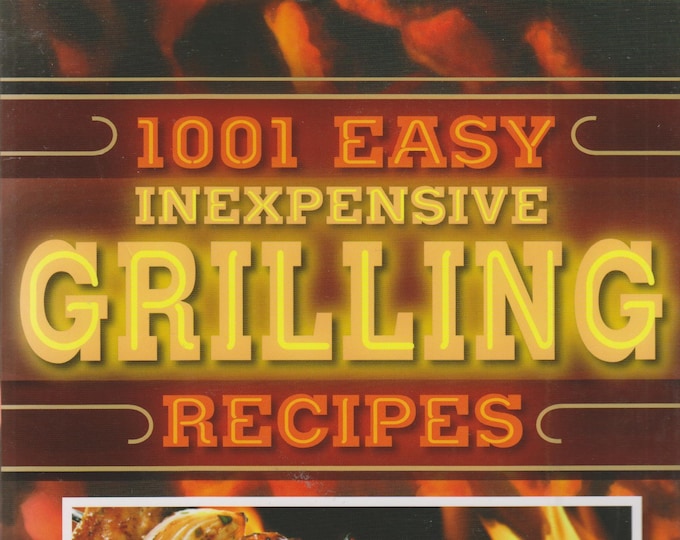 1001 Easy Inexpensive Grilling Recipes for Grilling Almost Everything (Trade Paperback: Cookbook, Grilling) 2012