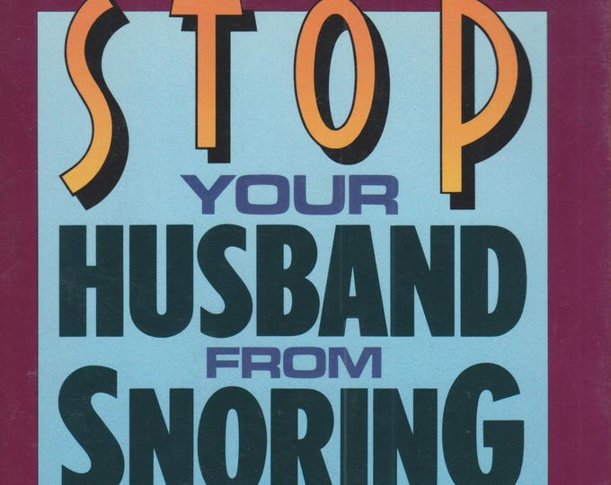 Stop Your Husband from Snoring: A Medically Proven Program to Cure the Night's Worst Nuisance (Hardcover, Health, Snoring)  1993