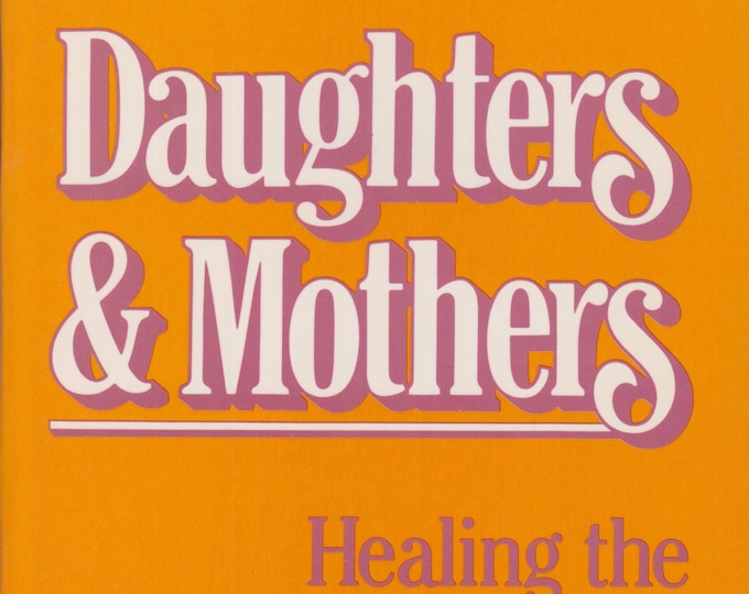 Daughters and Mothers: Healing the Relationship (Softcover, Parenting) 1990