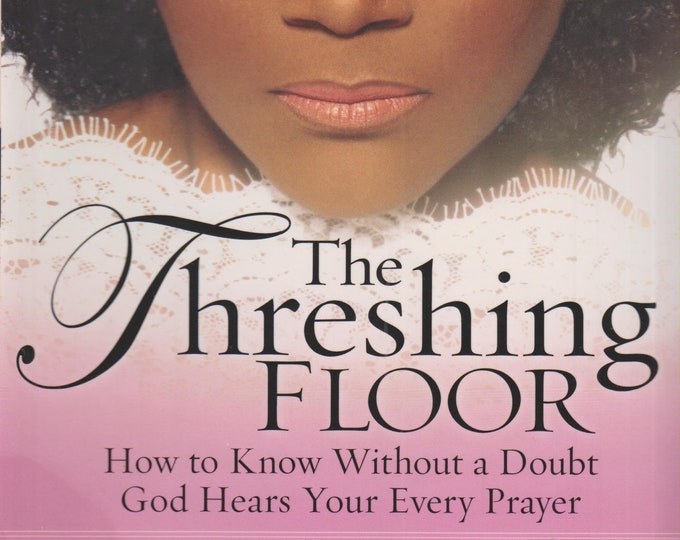 The Threshing Floor -  How to Know Without a Doubt God Hears Your Every Prayer (Hardcover: Spiritual) 2005