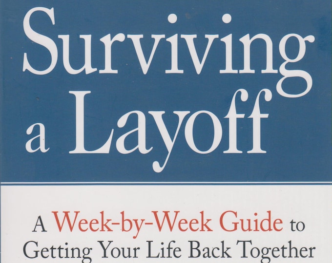 Surviving a Layoff: A Week-by-Week Guide to Getting Your Life Back Together (Softcover, Personal Finance, Self-Help)  2009