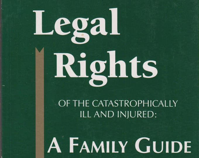 Legal Rights of the Catastrophically Ill and Injured - A Family Guide  (Softcover: Law)  1998