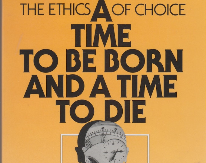 A Time to be Born and a Time to Die: The Ethics of Choice (Softcover, Ethics, Medical, Reference)  1991