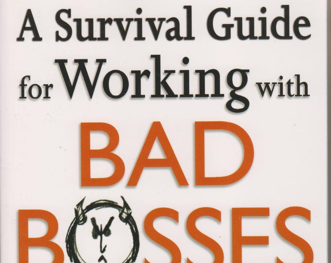 A Survival Guide for Working With Bad Bosses - Dealing With Bullies, Idiots, Back-stabbers and Mangers from Hell (Softcover: Business)