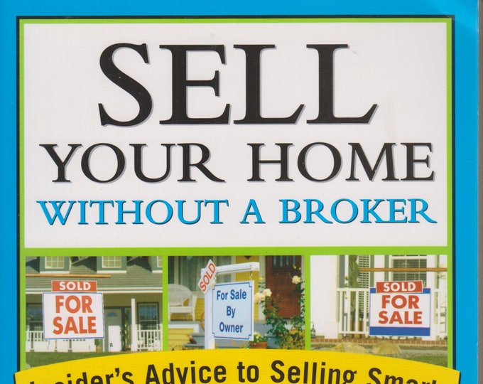 Sell Your Home Without a Broker - Insider's Advice to Selling Smart, Fast and for Top Dollar (Softcover: Real Estate) 2006