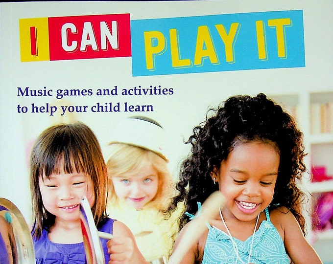 I Can Play It - Music Games and Activities to Help Your Child Learn  (Softcover:  Educational, Parenting)  2015