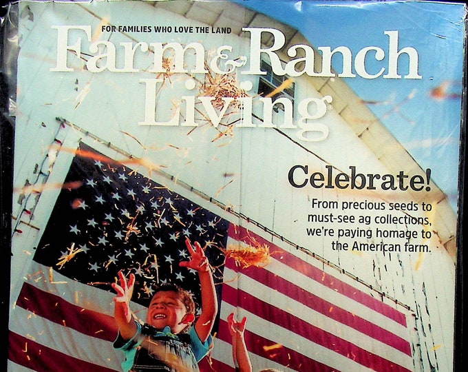 Farm & Ranch Living June/July 2021 Celebrate! We're Paying Homage to The American Farm  (Magazine:  Home and Garden)