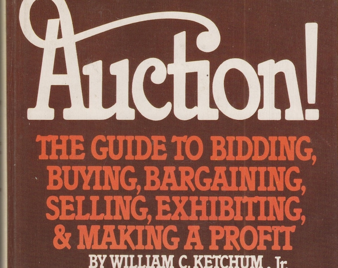 Auction!  The Guide to Bidding, Buying, Bargaining, Selling, Exhibiting and Making a Profit by William C. Ketchum Jr. (Hardcover: Antiques)