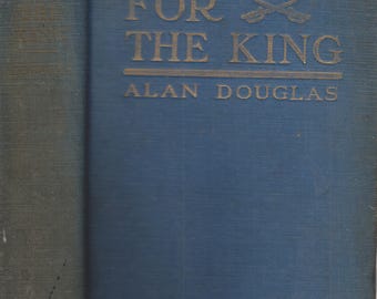 For The King by Alan Douglas  (Hardcover: Historical Fiction) 1926