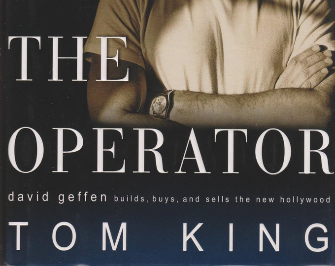 The Operator : David Geffen Builds, Buys, and Sells the New Hollywood by Tom King (Hardcover Hollywood, Nonfiction) 2000