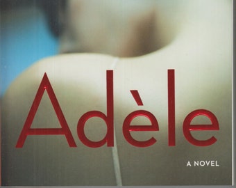 Adèle - A Novel by Leila Slimani  (Trade Paperback: Fiction) 2019