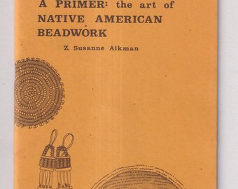 A Primer -  The Art of Native American Beadwork by Z. Susanne Aikman  (Staple bound Paperback: Crafts, DIY, Jewelry)