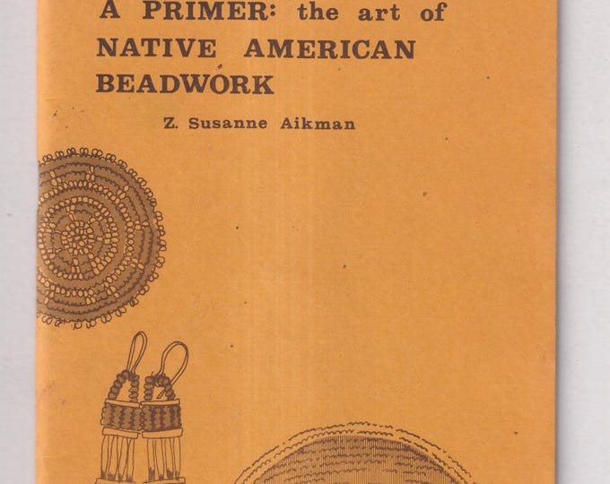 A Primer -  The Art of Native American Beadwork by Z. Susanne Aikman  (Staple bound Paperback: Crafts, DIY, Jewelry)