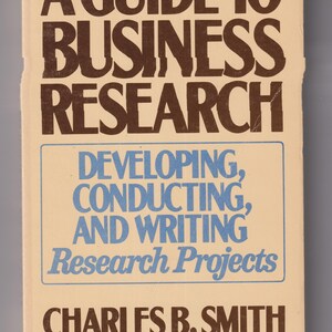 A Guide to Business Research - Developing, Conducting and Writing Research Projects (Trade Paperback: Business) 1988