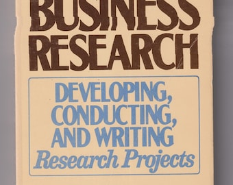 A Guide to Business Research - Developing, Conducting and Writing Research Projects (Trade Paperback: Business) 1988