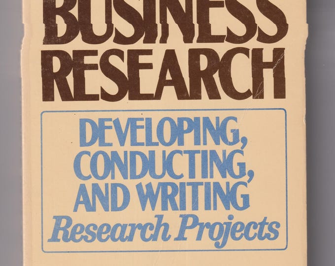 A Guide to Business Research - Developing, Conducting and Writing Research Projects (Trade Paperback: Business) 1988