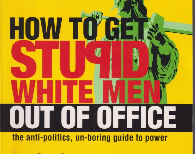 How to Get Stupid White Men Out of Office   (Trade Paperback: Politics, History) 2004 First edition