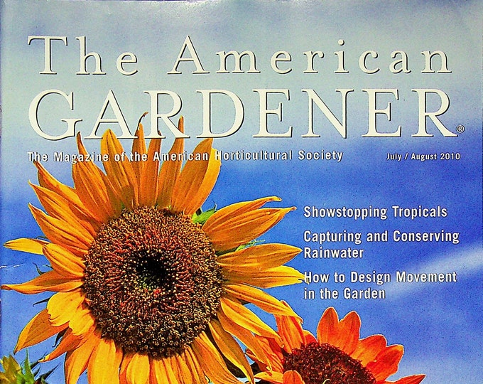 The American Gardener July August 2010 Sensational Sunflowers, Showstopping Tropicals, Capturing Rainwater(Magazine: Gardening)
