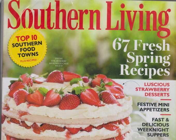 Southern Living April 2012 67 Fresh Spring Recipes Luscious Strawberry Desserts, Festive Mini Appetizers; and more