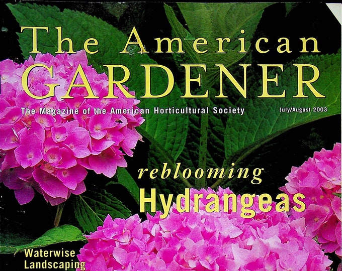 The American Gardener July August 2003 Reblooming Hydrangeas, Waterwise Landscaping, Tips for Going Organic(Magazine: Gardening)