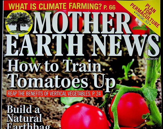 Mother Earth News  June July 2021 How to Train Tomatoes Up (Magazine: Sustainable Living, Organic Gardening)