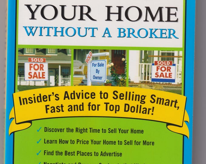 Sell Your Home Without a Broker - Insider's Advice to Selling Smart, Fast and for Top Dollar (Trade Paperback: Real Estate) 2006