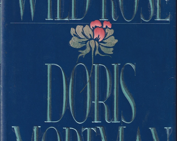 The Wild Rose by Doris Mortman (Hardcover: Historical Fiction) 1991
